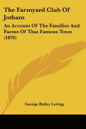 The Farmyard Club Of Jotham: An Account Of The Families And Farms Of That Famous Town (1876)