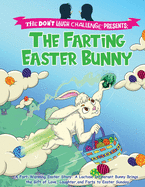 The Farting Easter Bunny - The Don't Laugh Challenge Presents: A Fart-Warming Easter Story A Lactose Intolerant Bunny Brings the Gift of Love, Laughter, and Farts to Easter Sunday
