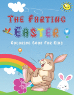 The Farting Easter Coloring Book For Kids: Holiday Gift For Children Toddlers Preschoolers Boys & Girls, Funny Coloring Pages For Endless Hours Of Fun (Awesome Gift For Easter), Funny Photos of Easter Bunny, Eggs and More! Laugh, Relax (Easter Stuff)