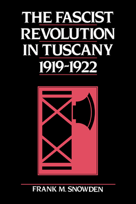 The Fascist Revolution in Tuscany, 1919-22 - Snowden, Frank, Professor