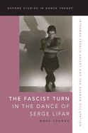 The Fascist Turn in the Dance of Serge Lifar: Interwar French Ballet and the German Occupation