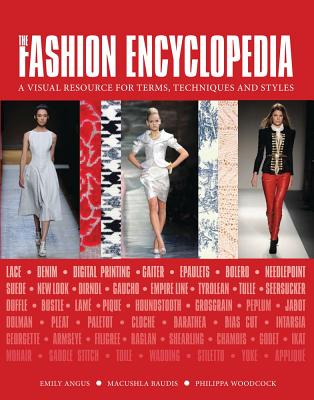 The Fashion Encyclopedia: A Visual Resource for Terms, Techniques, and Styles - Angus, Emily, and Baudis, Macushla, and Woodcock, Philippa