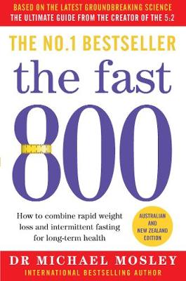 The Fast 800: How to combine rapid weight loss and intermittent fasting for long-term health - Mosley, Dr Michael, Dr.