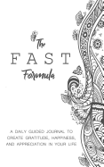 The Fast Formula: A Daily Guided Journal to Create Gratitude, Happiness, and Appreciation in Your Life