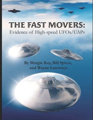 The Fast Movers: Evidence of High-Speed UFOs/UAPs - Spicer, Bill, and Lawrence, Wayne