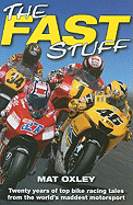 The Fast Stuff: Twenty Years of the Top Bike Racing Tales from the World's Maddest Motorsport