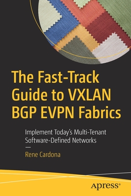 The Fast-Track Guide to Vxlan Bgp Evpn Fabrics: Implement Today's Multi-Tenant Software-Defined Networks - Cardona, Rene