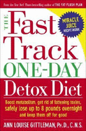 The Fast Track One-Day Detox Diet: Boost Metabolism, Get Rid of Fattening Toxins, Safely Lose Up to 8 Pounds Overnight and Keep Them Off for Good - Gittleman, Ann Louise, PH.D., CNS