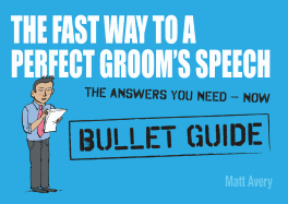 The Fast Way to a Perfect Groom's Speech: Bullet Guides