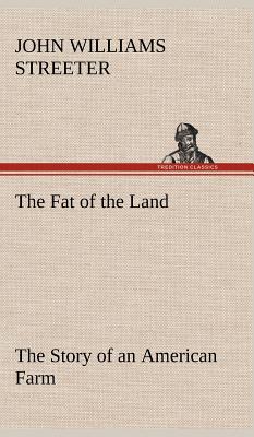 The Fat of the Land The Story of an American Farm - Streeter, John Williams