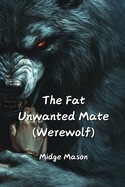 The Fat Unwanted Mate (Werewolf)