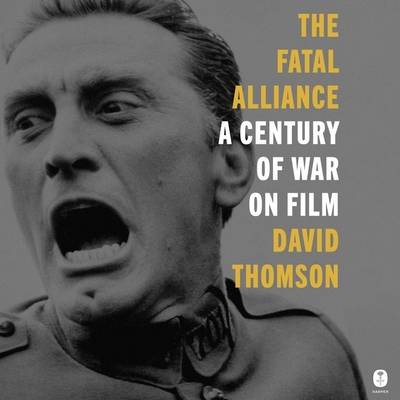 The Fatal Alliance: A Century of War on Film - Thomson, David (Read by)