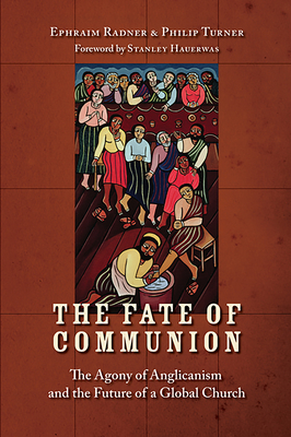 The Fate of Communion: The Agony of Anglicanism and the Future of a Global Church - Radner, Ephraim, and Turner, Philip