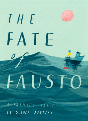 The Fate of Fausto: A Painted Fable - Jeffers, Oliver