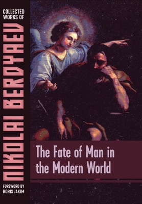 The Fate of Man in the Modern World - Berdyaev, Nikolai, and Jakim, Boris (Foreword by)
