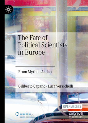 The Fate of Political Scientists in Europe: From Myth to Action - Capano, Giliberto, and Verzichelli, Luca