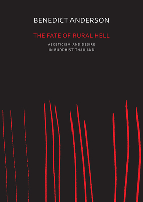 The Fate of Rural Hell: Asceticism and Desire in Buddhist Thailand - Anderson, Benedict