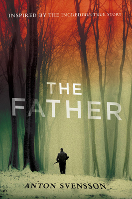 The Father: Made in Sweden, Part I - Svensson, Anton, and Wessel, Elizabeth Clark (Translated by)