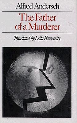 The Father of a Murderer - Andersch, Alfred, and Vennewitz, Leila (Translated by)