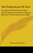The Fatherhood Of God: Considered In Its General And Special Aspects And Particularly In Relation To The Atonement (1868)