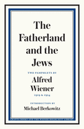 The Fatherland and the Jews: Two Pamphlets by Alfred Wiener, 1919 and 1924