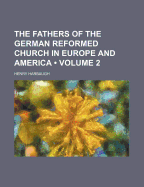 The Fathers of the German Reformed Church in Europe and America (Volume 2)