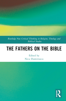 The Fathers on the Bible - Dumitrascu, Nicu (Editor)