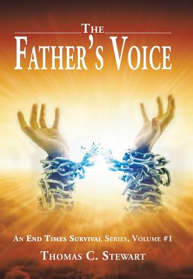 The Father's Voice: An End Times Survival Series, Volume #1 - Stewart, Thomas C