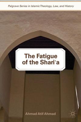 The Fatigue of the Shari'a - Ahmad, A