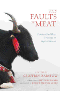 The Faults of Meat: Tibetan Buddhist Writings on Vegetarianism
