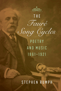 The Faure Song Cycles: Poetry and Music, 1861-1921