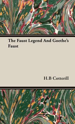 The Faust Legend And Goethe's Faust - Cotterill, H B