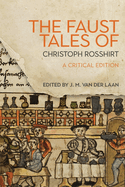 The Faust Tales of Christoph Rosshirt: A Critical Edition with Commentary