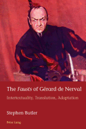 The Fausts of G?rard de Nerval: Intertextuality, Translation, Adaptation