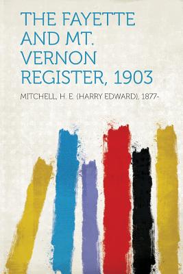 The Fayette and Mt. Vernon Register, 1903 - 1877-, Mitchell H E (Creator)