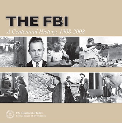 The FBI: A Centennial History, 1908-2008 - Mueller, Robert S, and Miller, John J, and Kortan, Michael P