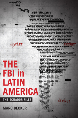 The FBI in Latin America: The Ecuador Files - Becker, Marc
