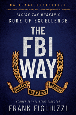 The FBI Way: Inside the Bureau's Code of Excellence - Figliuzzi, Frank