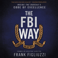 The FBI Way Lib/E: Inside the Bureau's Code of Excellence