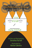 The FEAR Machine: Culture Misled: Choose Fear or Courage?