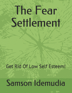 The Fear Settlement: Get Rid Of Low Self Esteem!