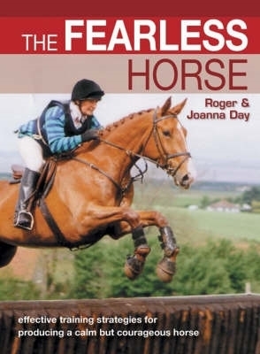 The Fearless Horse: Effective Training Strategies for Horse & Rider - Day, Roger, and Day, Joanna