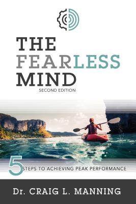 The Fearless Mind (2nd Edition): 5 Steps to Achieving Peak Performance - Manning, Craig L, Dr.