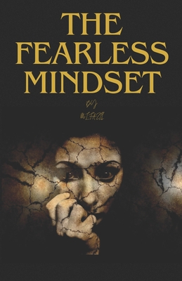 The Fearless Mindset: How to Overcome Fear - Fazil, Muhammad Ismail