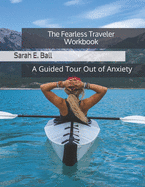 The Fearless Traveler Workbook: A Guided Tour Out Of Anxiety