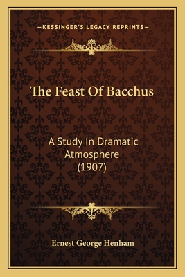 The Feast of Bacchus: A Study in Dramatic Atmosphere (1907) - Henham, Ernest George