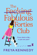 The Fecking Fabulous Forties Club: The BRAND NEW uplifting, hilarious read from Freya Kennedy for summer 2024