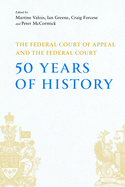 The Federal Court of Appeal and the Federal Court: 50 Years of History