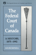 The Federal Court of Canada: A History, 1875-1992