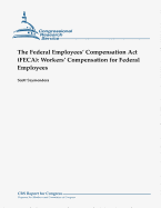 The Federal Employees' Compensation ACT (Feca): Workers' Compensation for Federal Employees